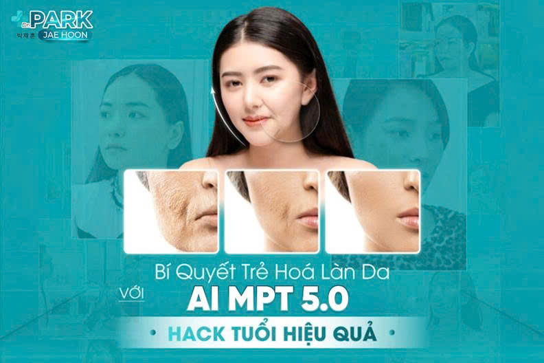 Bí quyết trẻ hoá làn da với Cân chỉnh gương mặt AI MPT 5.0 – Hack tuổi hiệu quả